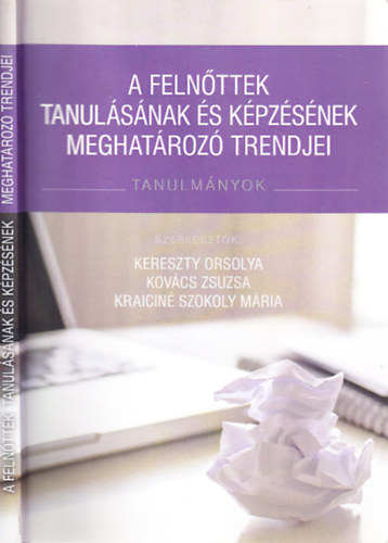 Kereszty Orsolya, Kovcs Zsuzsa, Kraicin Szokoly Mria - A felnttek tanulsnak s kpzsnek meghatroz trendjei (Tanulmnyok)