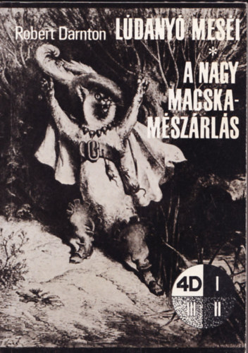 Robert Darnton - L�dany� mes�i - A nagy macskam�sz�rl�s (4D)