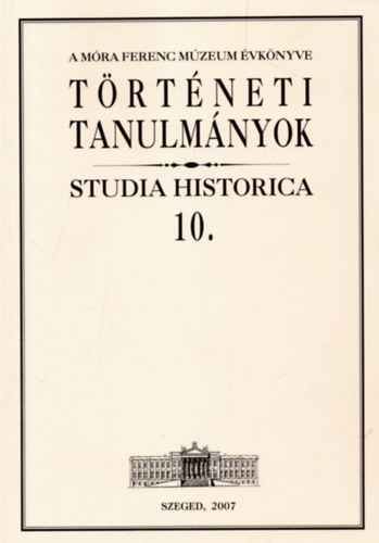 Zombori István (szerk.) - Történeti tanulmányok (Studia Historica 10.)