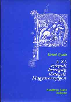 Krist Gyula - A XI. szzadi hercegsg trtnete Magyarorszgon