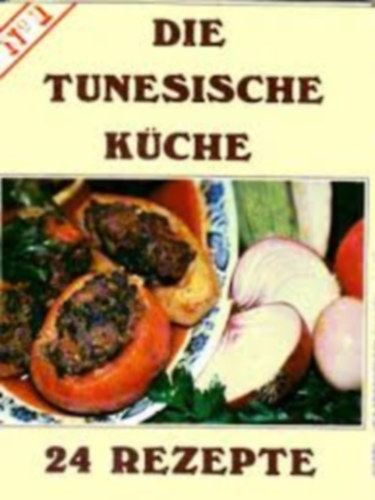 Die tunesische K�che : N� 1. 24 Rezepte