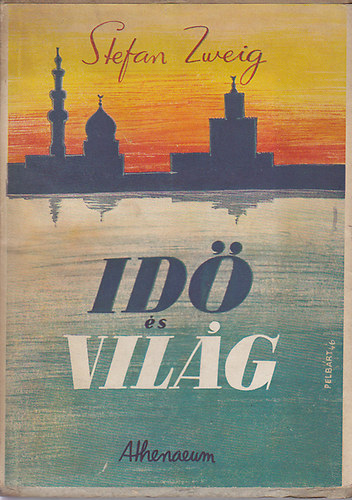 Zweig Stefan - Id� �s vil�g  / Tanulm�nyok �s elad�sok gy�jtttem�nye 1904-1940