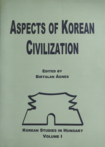 Birtalan gnes (szerk.) - Aspects of Korean Civilization