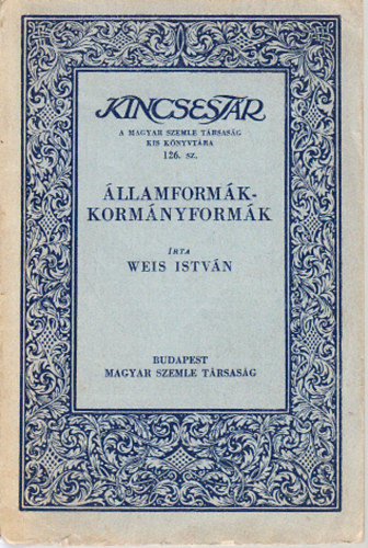 Weis Istvn - llamformk - Kormnyformk (Kincsestr- A Magyar Szemle Trsasg kis knyvtra 126. szm)