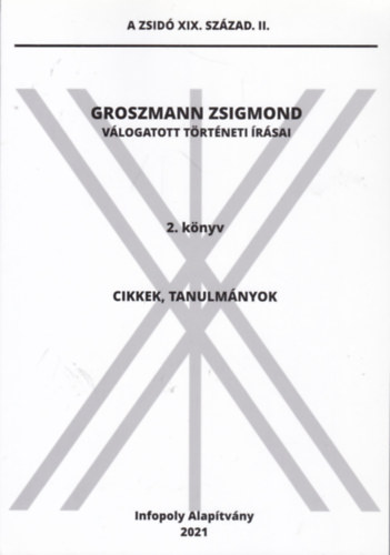 Groszmann Zsigmond, Dombi Gbor (szerk.) - Groszmann Zsigmond vlogatott trtneti rsai 2. knyv - Cikkek, tanulmnyok
