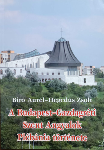 Bir Aurl, Hegeds Zsolt - A Budapest-Gazdagrti Szent Angyalok Plbnia trtnete