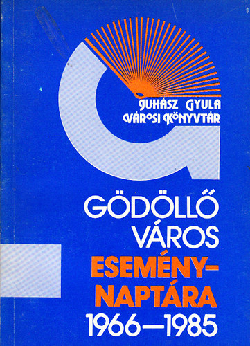 Bana �va (szerk.); F�l�p Attil�n� (szerk.) - G�d�ll� v�ros esem�nynapt�ra 1966-1985