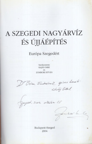Kajn Imre (szerkeszt), Zombori Istvn (szerk.) - A szegedi nagyrvz s jjpts- Eurpa Szegedrt - Dediklt