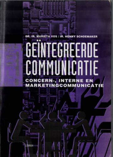 Dr. ir. Marieta Vos., Ir. Henny Schoemaker - Geintegreerde communicatie. - Concern-, interne en marketingcommunicatie.