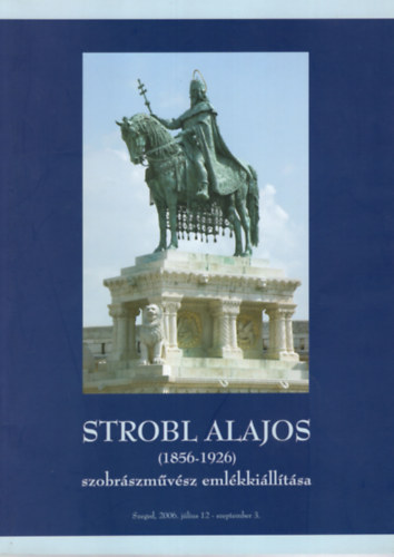 Szatmári Gizella (szerk.) - Strobl Alajos- ( 1856-1926 ) Szzobrászművész emlékkiállítása
