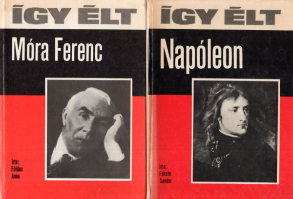 Vekerdi László, Gergely András, Földes Anna, Fekete Sándor - 4 db könyv az Így élt sorozatból - 1. Napóleon, 2. Móra Ferenc, 3. Engels Frigyes, 4. Newton