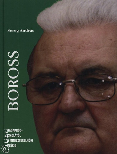 Sereg Andrs - Boross - Hadaprdiskoltl a miniszterelnki szkig
