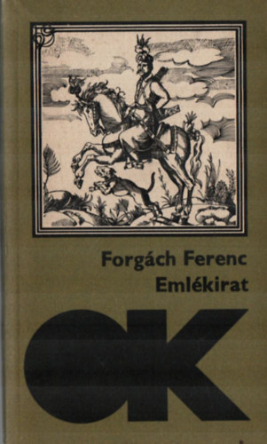 Forgách Ferenc - Emlékirat Magyarország állapotáról Ferdinánd,János,Miksa királysága...