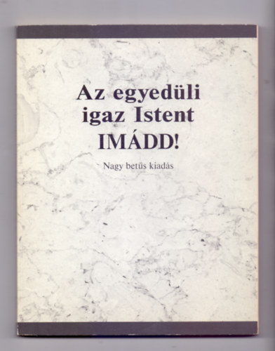 Az egyedli igaz istent IMDD! (Nagybets kiads)