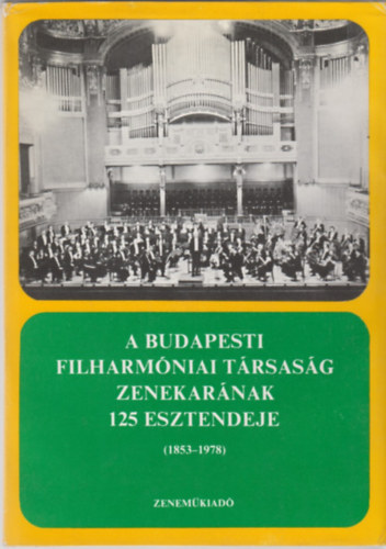 Breuer Jnos (szerk.) - A Budapesti Filharmniai Trsasg Zenekarnak 125 esztendeje