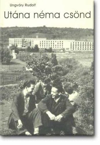 Ungváry Rudolf - Utána néma csönd