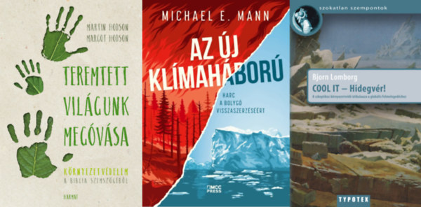 Michael E. Mann, Bjorn Lomborg, Martin J. Hodson Margot R. Hodson - 3 m� a k�rnyezetv�delemr�l: Az �j kl�mah�bor� - Harc a bolyg� visszaszerz�s��rt + COOL IT - Hidegv�r! - A szkeptikus k�rnyezetv�d� �tikalauza a glob�lis felmeleged�shez + Teremtett vil�gunk meg�v�sa - K�rnyezetv�delem a Biblia