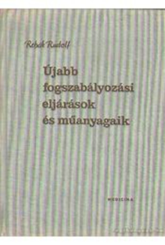 Reh�k Rudolf - �jabb fogszab�lyoz�si elj�r�sok �s m�anyagaik