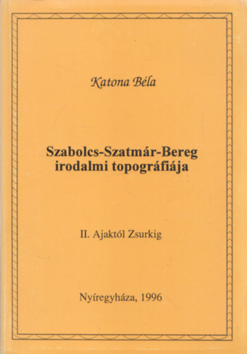 Katona B�la - Szabolcs-Szatm�r-Bereg irodalmi topogr�fi�ja II. k�tet (dedik�lt)