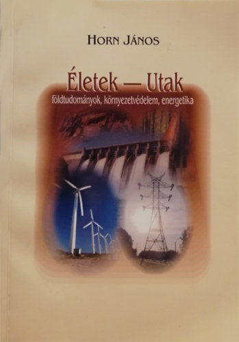 Horn Jnos (szerk.) - letek - Utak: fldtudomnyok, krnyezetvdelem, energetika