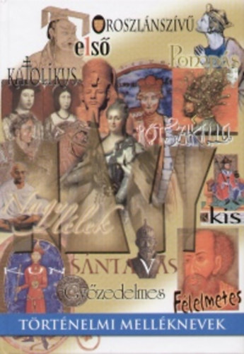 Trtnelmi mellknevek - Egyetemes s magyar  trtnelmi letrajzok