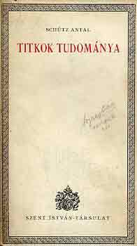 Schütz Antal - Titkok tudománya