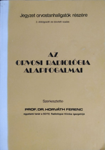 Dr Horváth Ferenc (szerk) - Az orvosi radiológia alapfogalmai