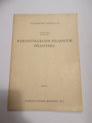 Buday Lajos - Rekonstrukcis Feladatok Pldatra rajz szakos hallgatk rszre. Tanrkpz Fiskolk. Kzirat.