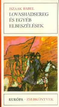 Iszaak Babel - Lovashadsereg �s egy�b elbesz�l�sek