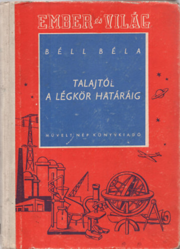 Béll Béla - Talajtól a légkör határáig