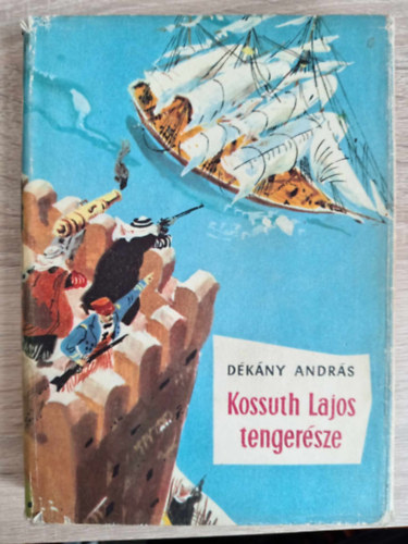 Dkny Andrs, Rnaszegi Mikls (szerk.), Szecsk Tams (ill.) - Kossuth Lajos tengersze - kalandos regny Szecsk Tams rajzaival (A Monostory Balzs-sorozat 1. - Els kiads!)