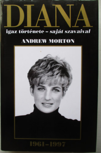 Andrew Morton - Diana igaz trtnete - sajt szavaival