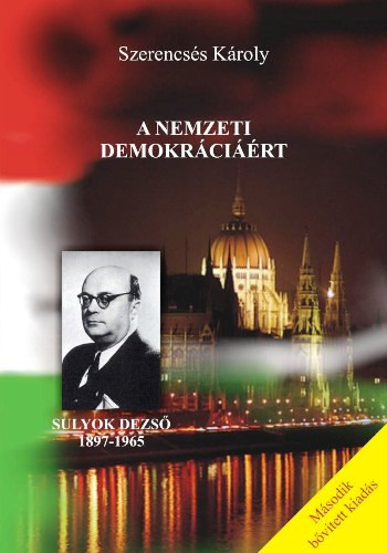 Szerencsés Károly - A nemzeti demokráciáért - Sulyok Dezső 1897-1997