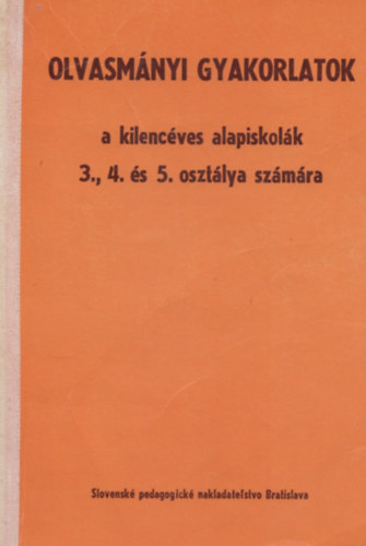 Bod Erzsbet, Horvth Terzia, Olh Mria - Olvasmnyi gyakorlatok  a kilencves alapiskolk 3., 4., 5. osztlya szmra