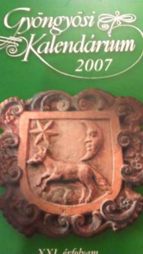 Patk�s Magdolna (felel�s szerk.) - Gy�ngy�si Kalend�rium 2007 - XXI. �vfolyam