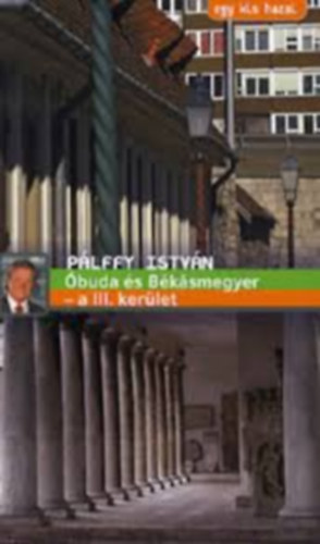 P�lffy Istv�n - �buda �s B�k�smegyer - a III. ker�let (Egy kis hazai)