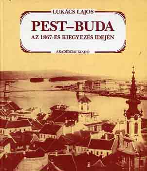 Luk�cs Lajos - Pest-Buda az 1867-es kiegyez�s idej�n