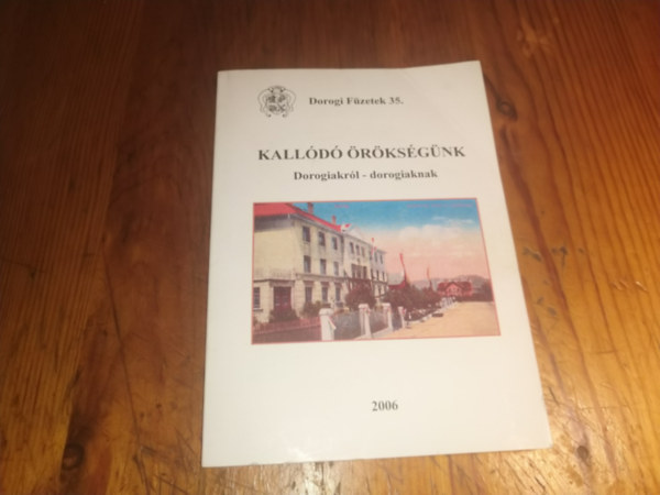 Több szerző - Kallódó örökségünk (Dorogi füzetek 35.)