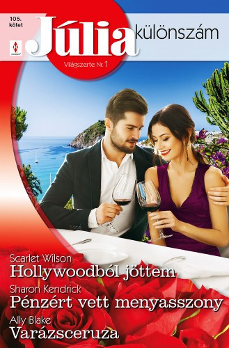Sharon Kendrick, Scarlet Wilson, Ally Blake - Jlia klnszm 105. - Hollywoodbl jttem; Pnzrt vett menyasszony; Varzsceruza