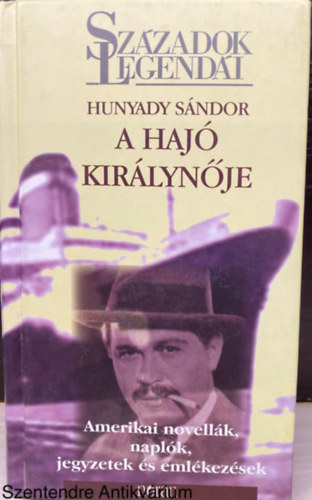 Hunyady Sndor, Szerk.: Krssi P. Jzsef - A haj kirlynje - AMERIKAI NOVELLK, NAPLK JEGYZETEK S EMLKEZSEK (Sajt kppel)