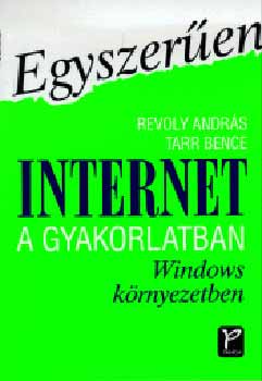 Revoly Andrs; Tarr Bence - Egyszeren Internet a gyakorlatban Windows krnyezetben (Egyszeren)