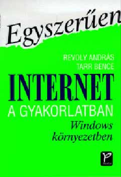 Revoly Andrs; Tarr Bence - Egyszeren Internet a gyakorlatban Windows krnyezetben (Egyszeren)