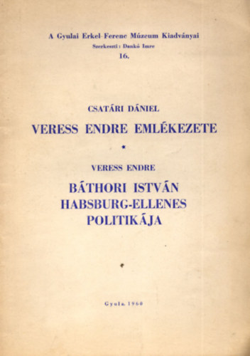Csatri Dniel; Veress Endre - Veress Endre emlkezete - Bthori Istvn Habsburg-ellenes politikja