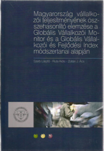 Szerb Lszl, Ruta Aidis, Zoltn J. cs - Magyarorszg vllalkozi teljestmnynek sszehasonlt elemzse a Globlis Vllalkozi Monitor s a Globlis...