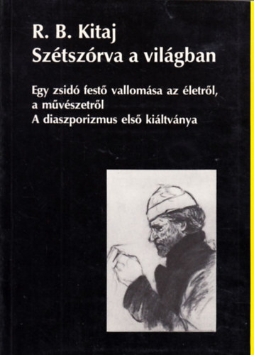 R. B. Kitaj - Sztszrva a vilgban- Egy zsid fest vallomsa az letrl,...