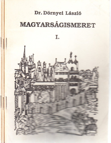 Drnyei Lszl Dr. - Magyarsgismeret I-III.