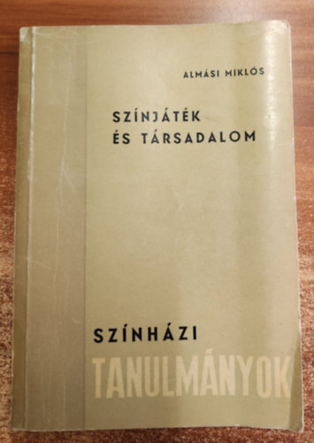 Almási Miklós - Színjáték és társadalom (Színházi tanulmányok)