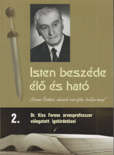Isten beszéde élő és ható - Dr. Kiss Ferenc orvosprofesszor válogatott igehirdetései 2.