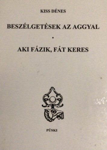 Kiss Dénes - Beszélgetések az aggyal - Aki fázik, fát keres