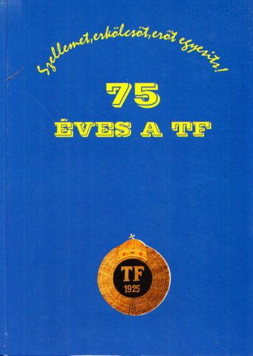 Krasovec Ferenc (szerk.) - 75 ves a TF - Szellemet, erklcst, ert egyests!